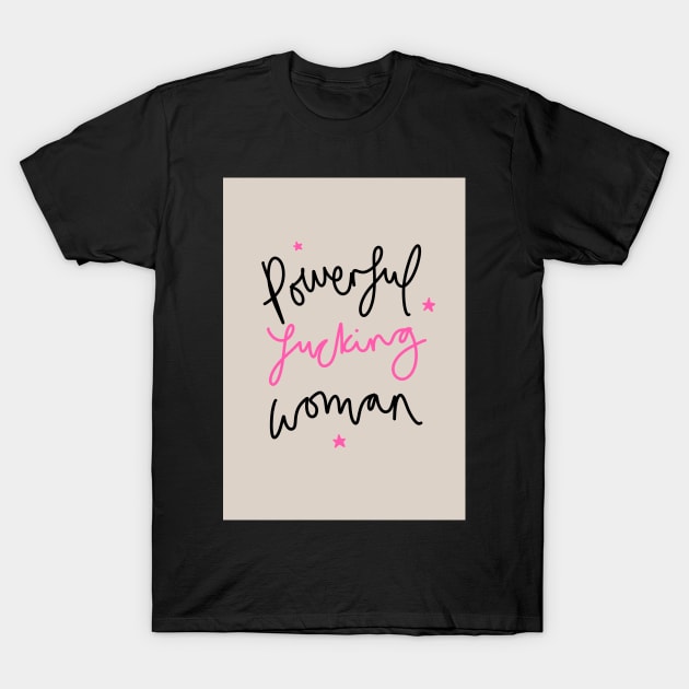 Powerful F**king Woman T-Shirt by Chantilly Designs